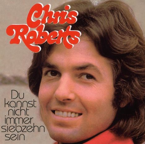 Text oben: "Chris Roberts". Text unten links: "Du kannst nicht immer siebzehn sein". Gesicht eines lächelnden Mannes.