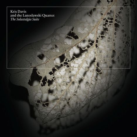 Text: "Kris Davis and the Lutosławski Quartet, The Solastalgia Suite". Ein filigranes, verblasstes Blatt als Hauptmotiv.