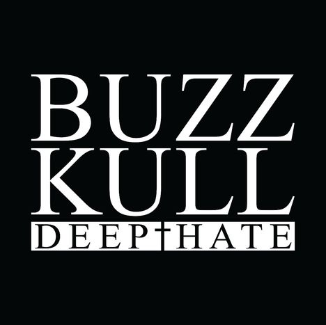 Texte: "BUZZ KULL" und "DEEP HATE" in Weiß auf schwarzem Hintergrund.