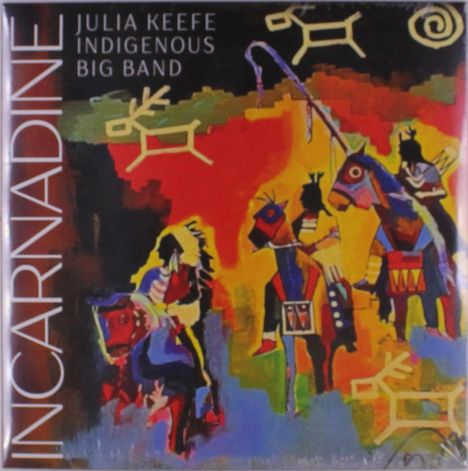 Text: "INCARNADINE", "JULIA KEEFE INDIGENOUS BIG BAND".  
Illustration: Bunte, abstrakte Darstellung von Reitern.