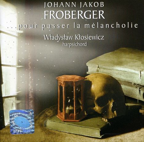 Text: Johann Jakob Froberger, pour passer la mélancholie, Władysław Kłosiewicz, harpsichord. Bücher, Totenschädel, Sanduhr.