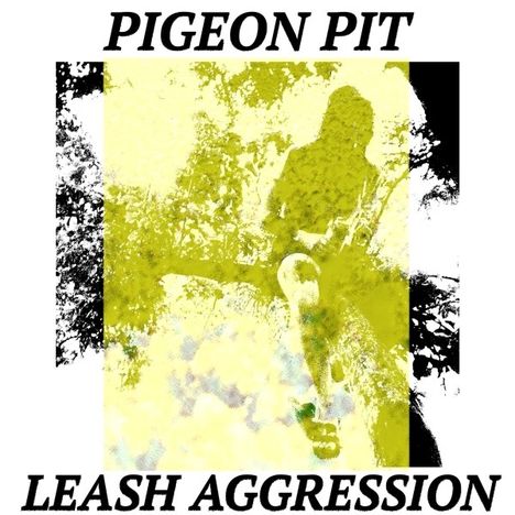 Text: "PIGEON PIT" oben, "LEASH AGGRESSION" unten. Illustration: Gelb-schwarze Silhouette einer Person vor abstraktem Hintergrund.