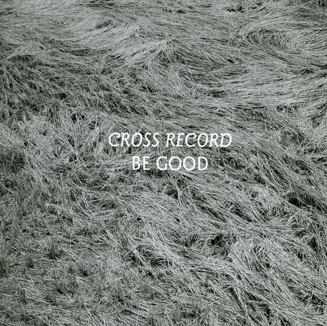 Cross Record: Be Good, CD