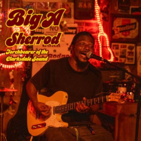 Anthony "Big A" Sherrod: Torchbearer Of The Clarksdale Sound, CD