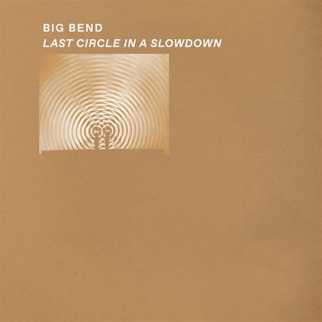 Big Bend: LAST CIRCLE IN A SLOWDOWN (Clear Vinyl), LP