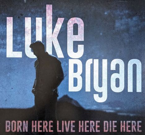 Text: "Luke Bryan" und "Born Here Live Here Die Here". Silhouette eines Mannes vor blauem Hintergrund.