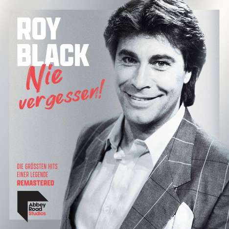 Roy Black: Nie vergessen! Die größten Hits einer Legende, CD