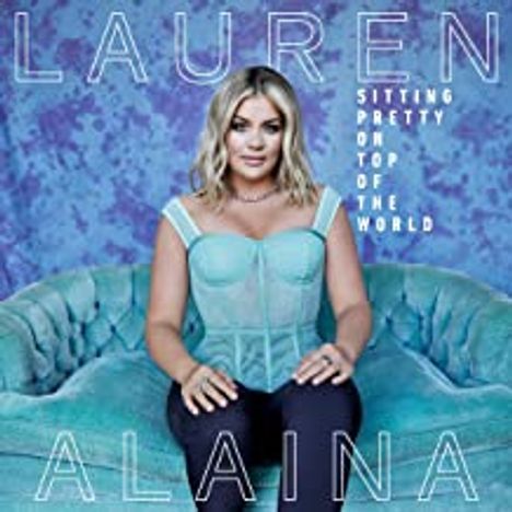 Lauren Alaina: Sitting Pretty On Top Of The World, CD