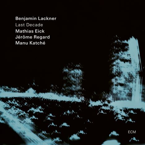Benjamin Lackner, Mathias Eick &amp; Manu Katche: Last Decade, CD