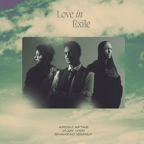 Arooj Aftab, Vijay Iyer &amp; Shazad Ismaily: Love In Exile, CD