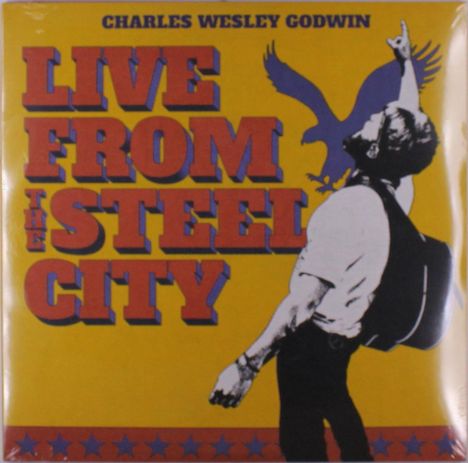 Text: "CHARLES WESLEY GODWIN. LIVE FROM THE STEEL CITY." Illustration: Mann mit Gitarre, Adler im Hintergrund, gelber Hintergrund.