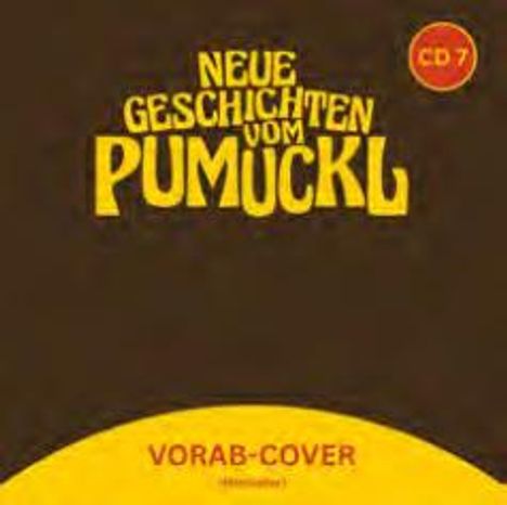 "NEUE GESCHICHTEN VOM PUMUCKL" in Gelb auf Braun, unten "VORAB-COVER (Holzmann)" auf Gelb, kleines rotes "CD 7" oben rechts.