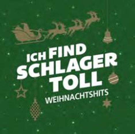 Text: "ICH FIND SCHLAGER TOLL WEIHNACHTSHITS". Grüner Hintergrund mit goldener Weihnachtsdeko und einem Schlittenmotiv.