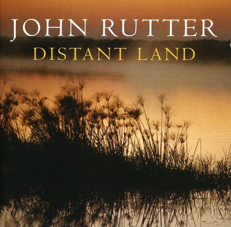 John Rutter (geb. 1945): Distant Land, CD