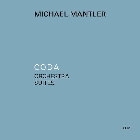 Michael Mantler (geb. 1943): Coda - Orchestra Suites, CD