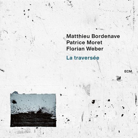 Matthieu Bordenave, Patrice Moret &amp; Florian Weber: La Traversee, CD