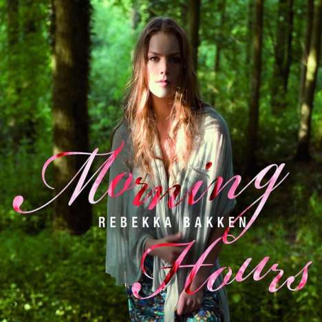 Rebekka Bakken (geb. 1970): Morning Hours, CD