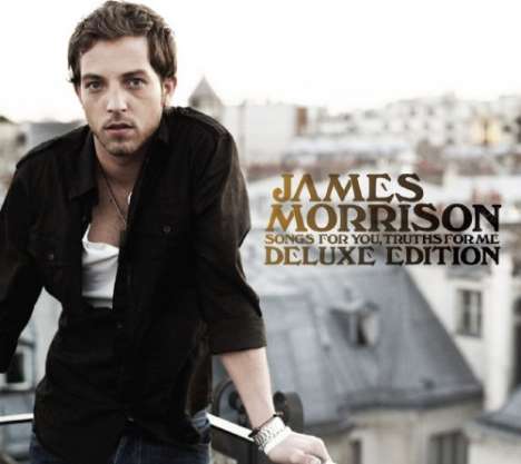 James Morrison (Singer/Songwriter): Songs For You, Truths For Me (Deluxe Edition), 2 CDs