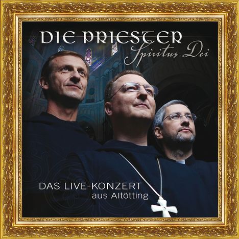 Die Priester (Gesangstrio): Spiritus Dei: Das Live-Konzert aus Altötting, 2 CDs