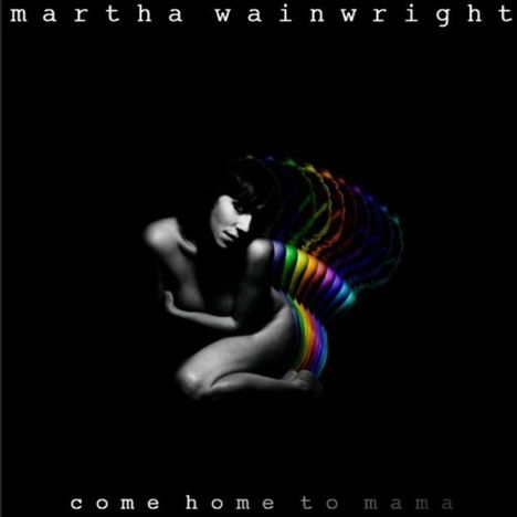 Martha Wainwright: Come Home To Mama, CD