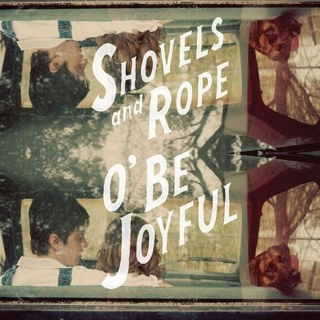 Shovels &amp; Rope: O' Be Joyful, CD