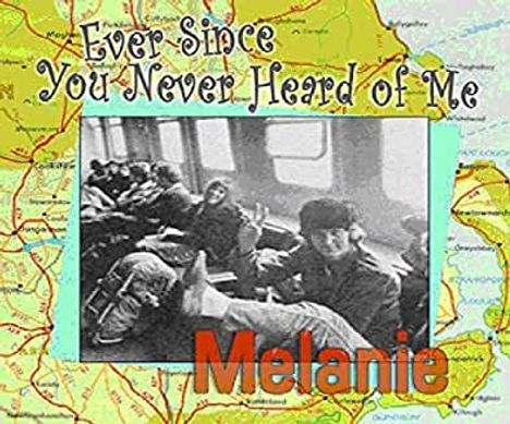 Melanie: Ever Since You Never Heard Of Me, CD