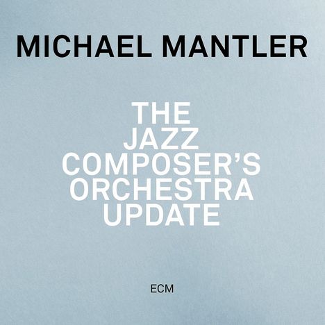 Michael Mantler (geb. 1943): The Jazz Composer's Orchestra Update, CD