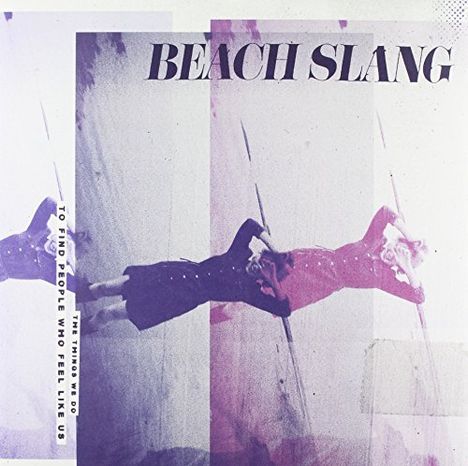 Beach Slang: Things We Do To Find People Who Feel Like Us, LP