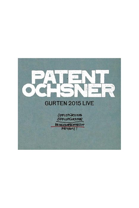 „PATENT OCHSNER GURTEN 2015 LIVE, ÖPPISPÜRZÖUG, ÖPPISFÜRZOH, BEIDEZURGLYCHEZYT, FRTAMI!“ steht auf grauem Hintergrund.