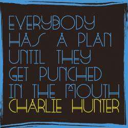 Charlie Hunter (geb. 1967): Everybody Has A Plan Until They Get Punched In The Mouth, CD