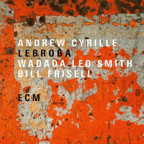 Andrew Cyrille, Wadada Leo Smith &amp; Bill Frisell: Lebroba, CD
