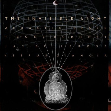T Bone Burnett, Jay Bellerose &amp; Keefus Ciancia: The Invisible Light: Acoustic Space, CD