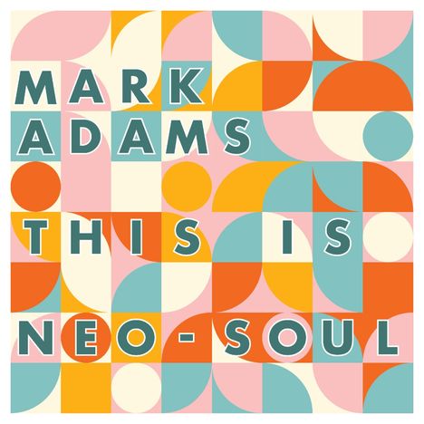 Der Text lautet: "MARK ADAMS THIS IS NEO-SOUL". Farbige, geometrische Formen im Hintergrund.