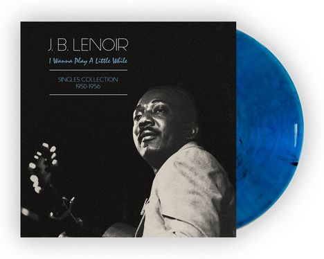 J.B. Lenoir: I Wanna Play A Little While (Limited Edition) (Blue/Black Marble Vinyl), LP