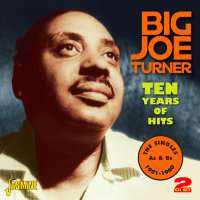 Big Joe Turner (1911-1985): Ten Years Of Hits: Singles A's &amp; B's 1951-1960, 2 CDs