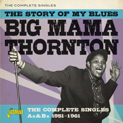 Big Mama Thornton: The Story Of My Blues: The Complete Singles As &amp; Bs 1951 - 1961, CD