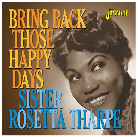 Sister Rosetta Tharpe: Bring Back Those Happy Days: Greatest Hits And Selected Recordings 1938 - 1957, CD