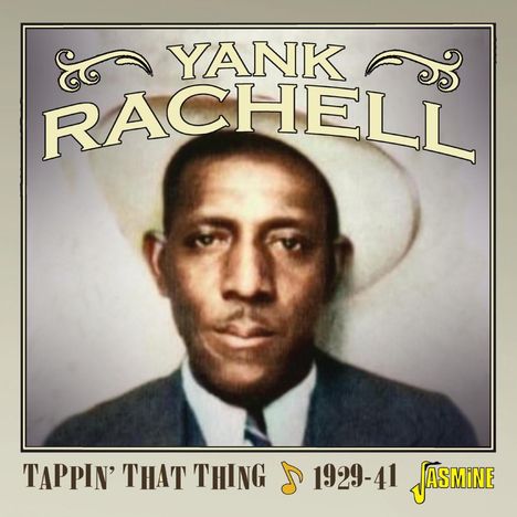 YANK RACHELL, TAPPIN' THAT THING 1929-41. Illustration eines Mannes mit Hut und Anzug, Logo von Jasmine unten rechts.