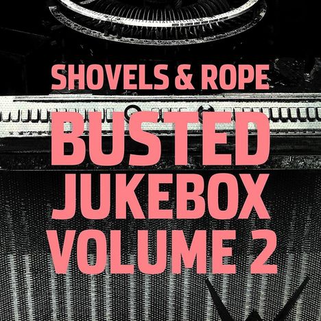 Shovels &amp; Rope: Busted Jukebox Vol.2 (180g), LP