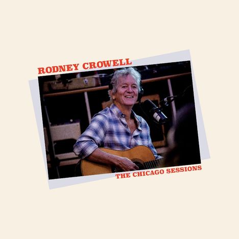 Rodney Crowell: The Chicago Sessions, LP