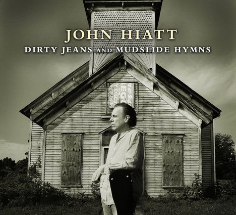 John Hiatt: Dirty Jeans &amp; Mudslide Hymns, CD