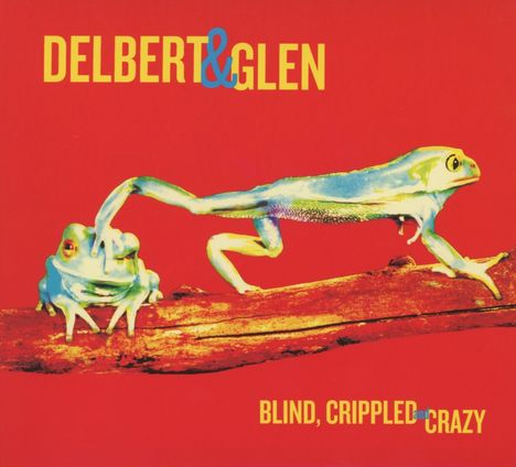 Delbert McClinton & Glen Clark: Blind, Crippled & Crazy, CD