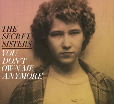 Secret Sisters: You Don't Own Me Anymore, CD