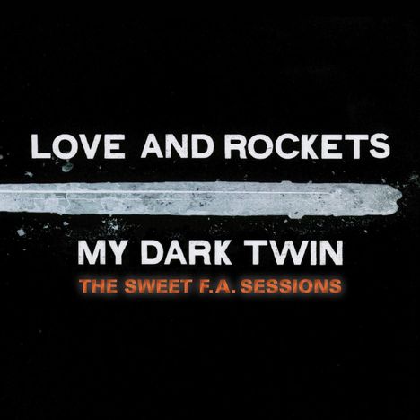 Love &amp; Rockets: My Dark Twin: The Sweet F.A. Sessions, 2 CDs