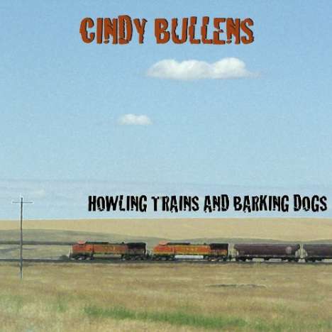 Cidny Bullens: Howling Trains &amp; Barking Dogs (Collection), CD