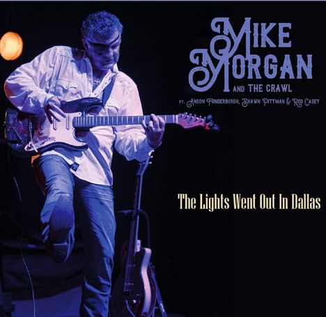 Mike Morgan &amp; The Crawl: Lights Went Out In Dallas, CD