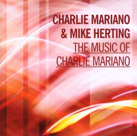 Charlie Mariano &amp; Mike Herting: The Music Of Charlie Mariano, CD