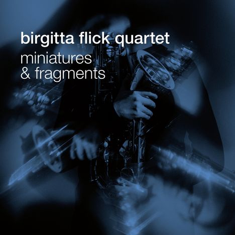 Birgitta Flick (geb. 1985): Miniatures &amp; Fragments, CD