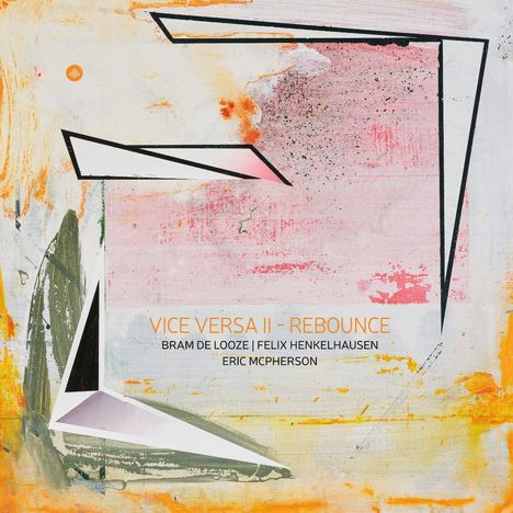 Text: "VICE VERSA II - REBOUNCE, BRAM DE LOOZE | FELIX HENKELHAUSEN | ERIC MCPHERSON."  
Abstrakte Kunst mit geometrischen Formen.