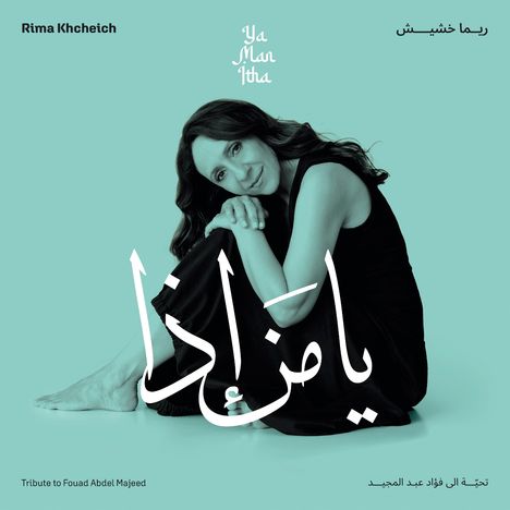"Rima Khcheich", "Ya Man Ihba", Widmung an Fouad Abdel Majeed. Eine Frau sitzt entspannt, das Bild hat einen türkisfarbenen Ton.